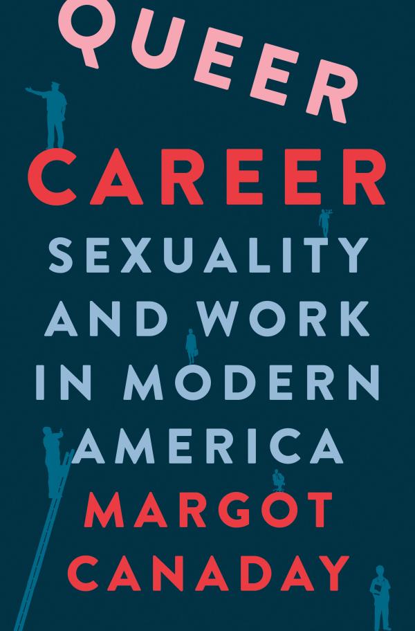 Margot Canaday’s Queer Career: Sexuality and Work in Modern America (Princeton University Press, 2023).