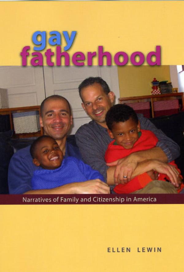 Ellen Lewin’s Gay Fatherhood: Narratives of Family and Citizenship in America (University of Chicago Press, 2009).