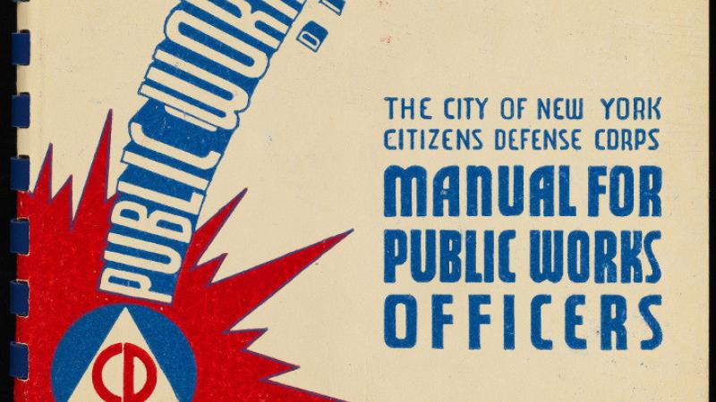 The City of New York Citizens Defense Corps Manual for Public Works Officers, 1943, in the Collection on World War I and World War II.