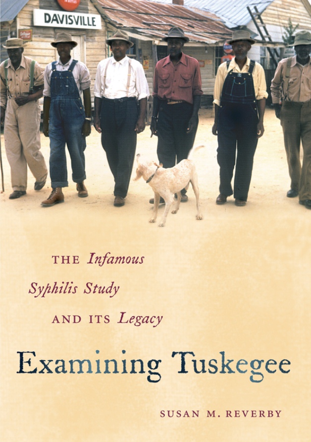Examining Tuskegee by Susan M. Reverby (UNC Press 2009)