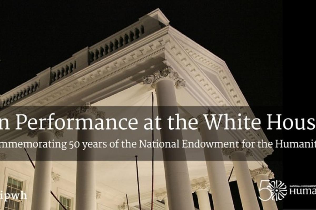 “A Celebration of American Creativity: In Performance at the White House” to Commemorate NEH's 50th Anniversary