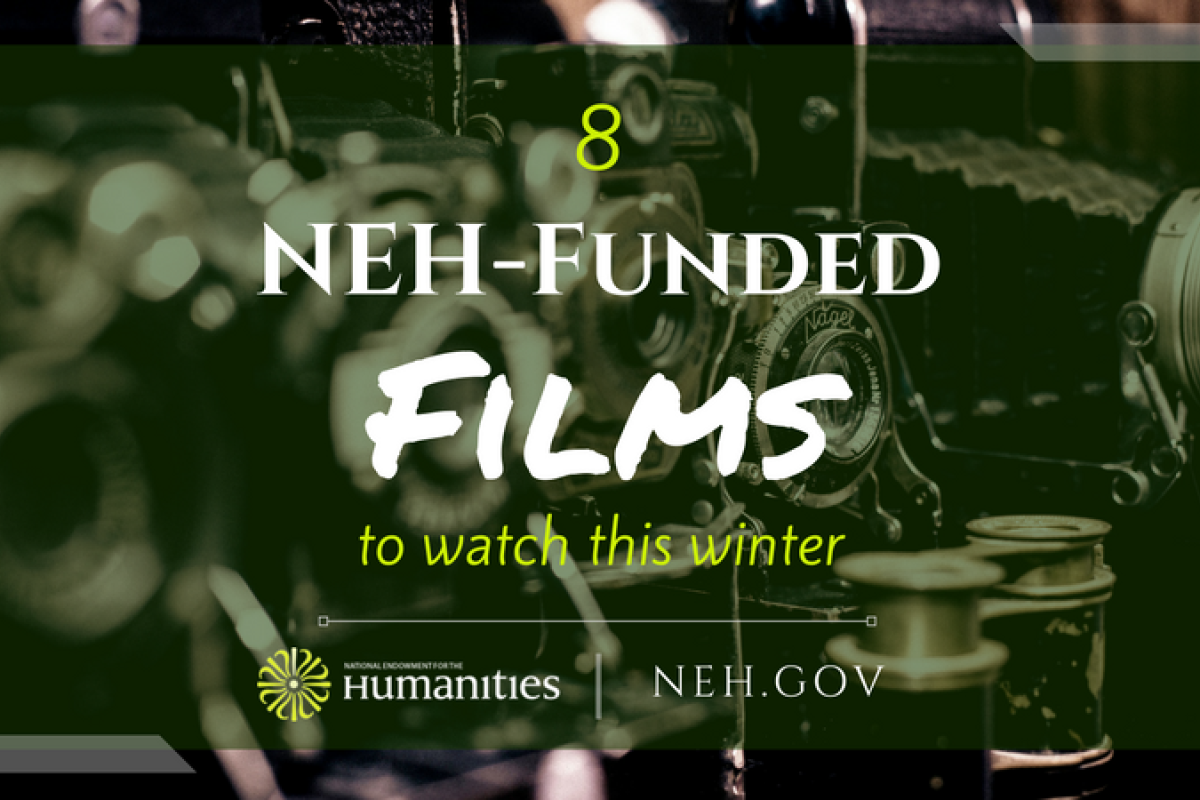 8 NEH-funded films to watch this winter