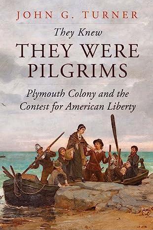 They Knew They were Pilgrims: Plymouth Colony and the Contest for American Liberty
