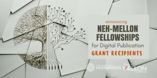 NEH and the Andrew W. Mellon Foundation Announce Fellowships for Digital Publication