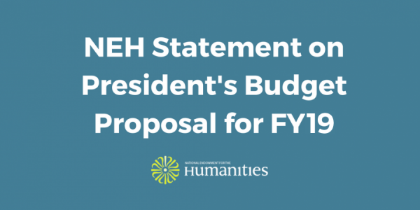 NEH Statement on Proposed FY 2019 Budget