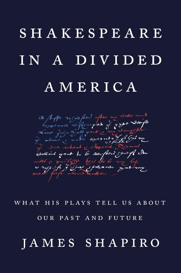 Shakespeare in a Divided America (Penguin Press, 2020)