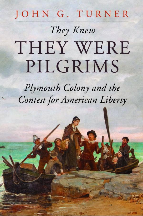 They Knew They Were Pilgrims: Plymouth Colony and the Contest for American Liberty 