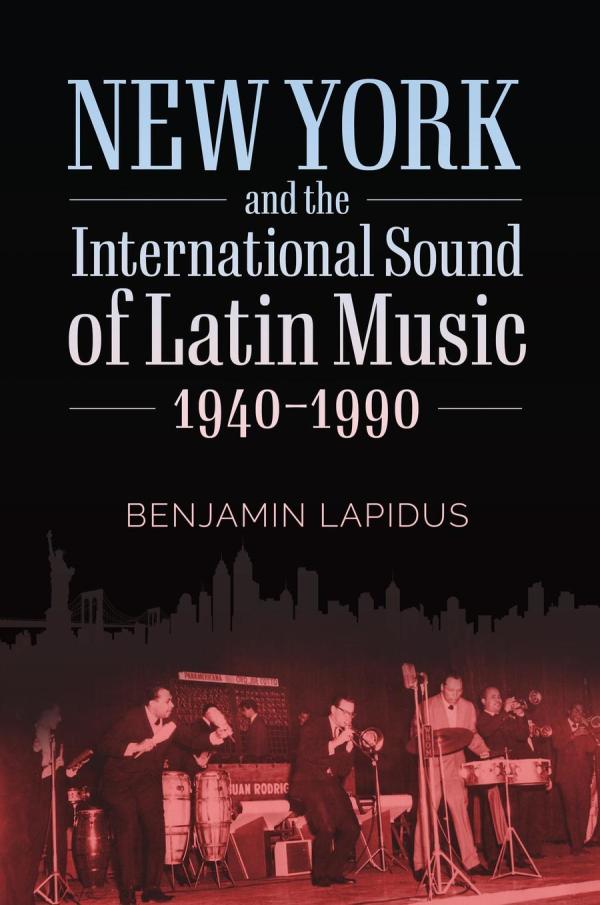 New York and the International Sound of Latin Music, 1940-1990