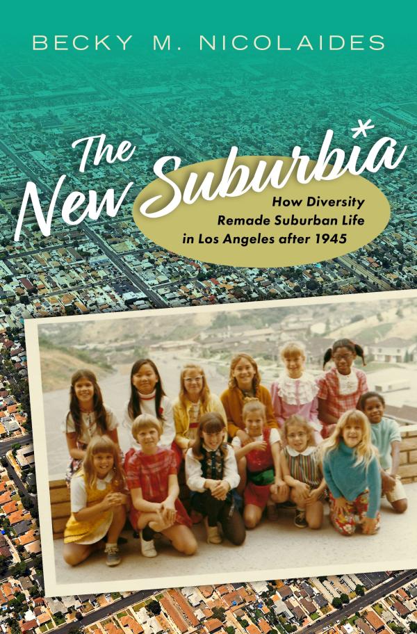'Social and Civic Transformation in Suburban Los Angeles Since 1945' by Becky Nicolaides