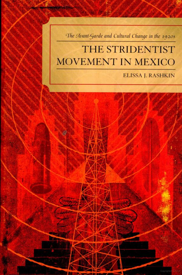 Rashkin, Elissa J. The Stridentist Movement in Mexico: The Avant-Garde and Cultural Change in the 1920s (Lexington Books, 2009).