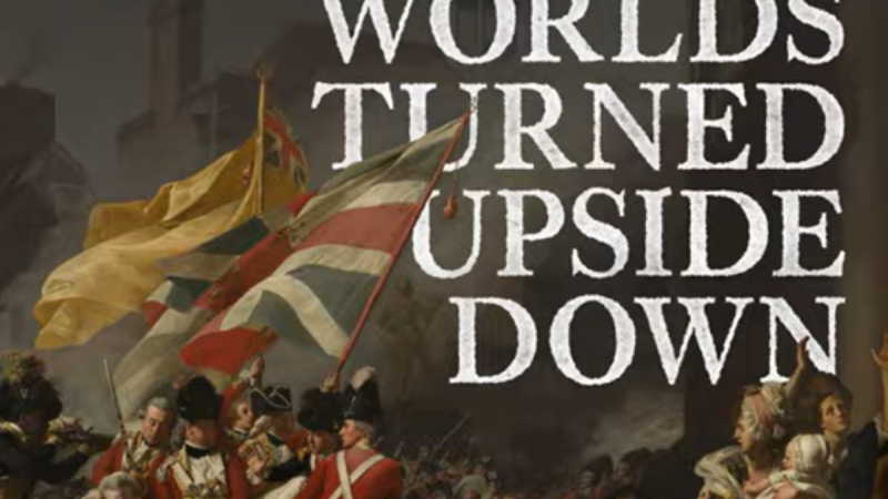 Painting of American Revolution with the text "Worlds Turned Upside Down"