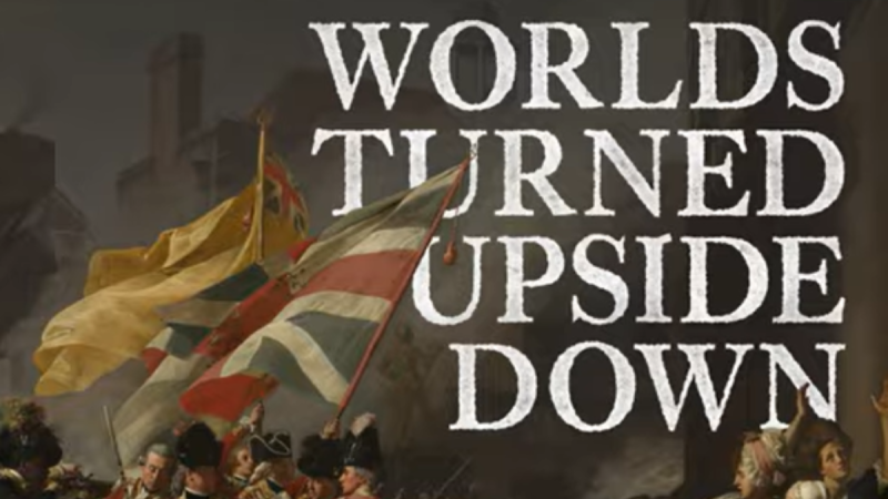 Painting of American Revolution with the text "Worlds Turned Upside Down"