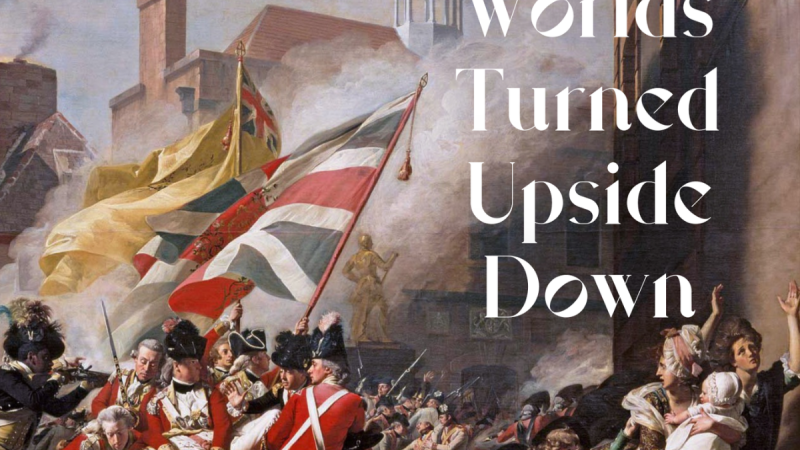 Painting of American Revolution with the text "Worlds Turned Upside Down"