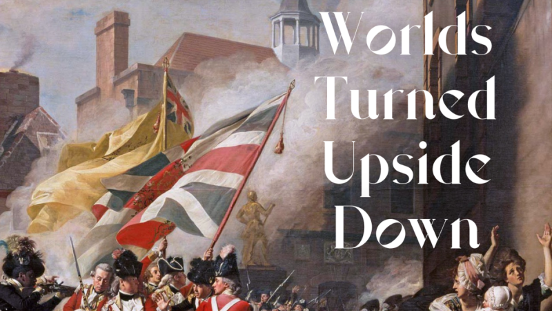 Painting of American Revolution with the text "Worlds Turned Upside Down"